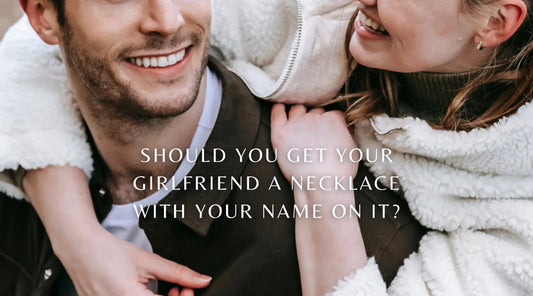 Should You Get Your Girlfriend a Necklace with her Name on It? - ROSOKI